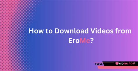 How to Download Videos from Erome: A Step.
